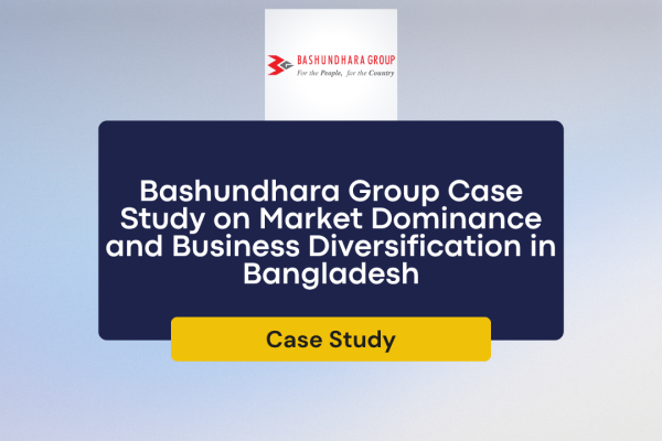 Bashundhara Group Case Study on Market Dominance and Business Diversification in Bangladesh
